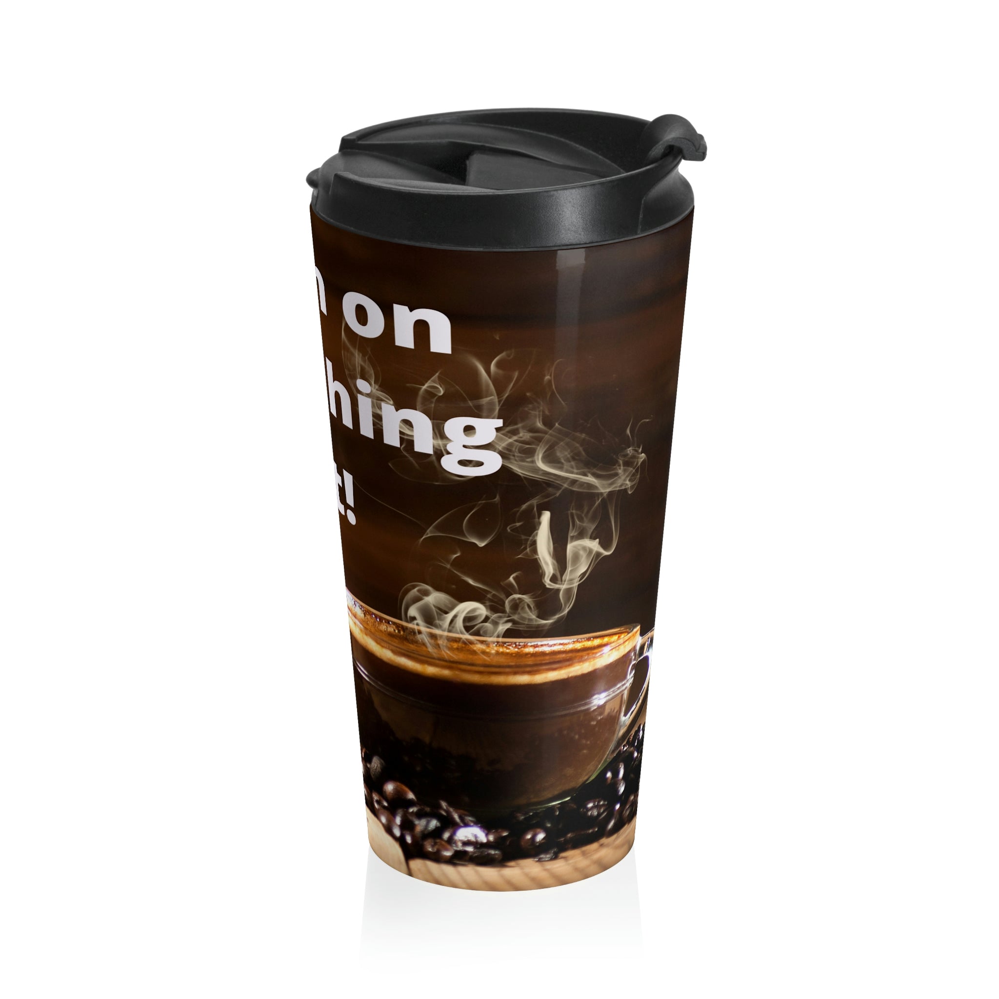 Sipping on Something Hot! Stainless Steel Travel Mug