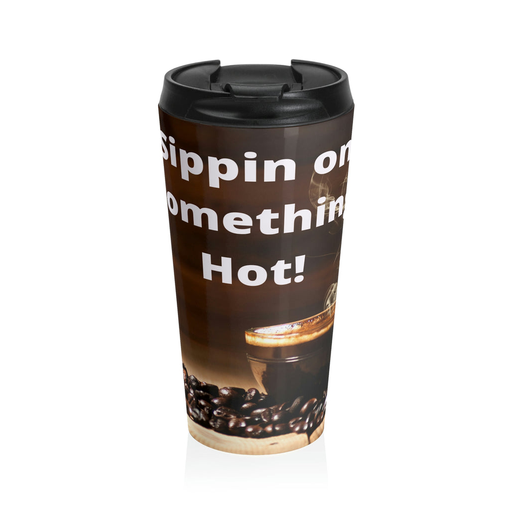 Sipping on Something Hot! Stainless Steel Travel Mug